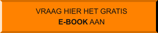 VRAAG HIER HET GRATIS E-BOOK AAN