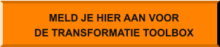 MELD JE HIER AAN VOOR DE TRANSFORMATIE TOOLBOX