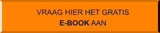 VRAAG HIER HET GRATIS E-BOOK AAN